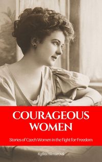 Produktbild: Courageous Women: Stories of Czech Women in the Fight for Freedom