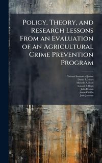 Produktbild: Policy, Theory, and Research Lessons From an Evaluation of an Agricultural Crime Prevention Program