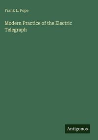 Produktbild: Modern Practice of the Electric Telegraph
