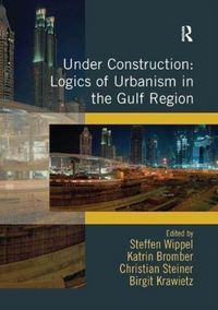 Produktbild: Wippel, S: Under Construction: Logics of Urbanism in the Gul