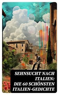 Produktbild: Sehnsucht nach Italien: Die 60 sch&ouml;nsten Italien-Gedichte