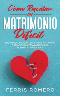 Produktbild: C&oacute;mo Rescatar un Matrimonio Dif&iacute;cil