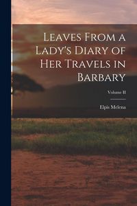 Produktbild: Leaves From a Lady's Diary of Her Travels in Barbary; Volume II