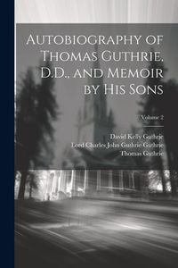 Produktbild: Autobiography of Thomas Guthrie, D.D., and Memoir by His Sons; Volume 2