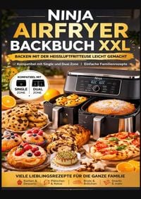 Produktbild: Ninja Airfryer Backbuch XXL: Backen mit der Hei&szlig;luftfritteuse leicht gemacht | Kompatibel mit Single und Dual Zone | Einfache Familienrezepte