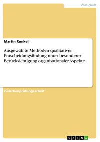 Produktbild: Ausgew&auml;hlte Methoden qualitativer Entscheidungsfindung unter besonderer Ber&uuml;cksichtigung organisationaler Aspekte