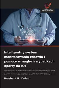 Produktbild: Inteligentny system monitorowania zdrowia i pomocy w nag&iquest;ych wypadkach oparty na IOT