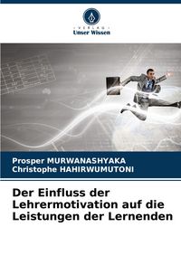 Produktbild: Der Einfluss der Lehrermotivation auf die Leistungen der Lernenden