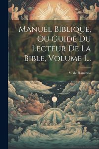 Produktbild: Manuel Biblique, Ou Guide Du Lecteur De La Bible, Volume 1...
