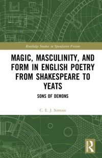 Produktbild: Magic, Masculinity, and Form in English Poetry from Shakespeare to Yeats