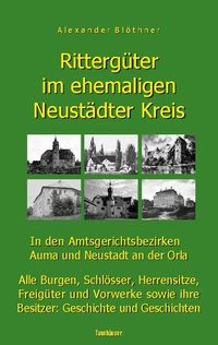 Bild vom Artikel Rittergüter im ehemaligen Neustädter Kreis in den Amtsgerichtsbezirken Auma und Neustadt an der Orla vom Autor Alexander Blöthner