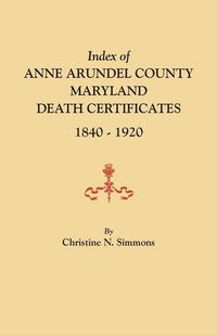 Produktbild: Index of Anne Arundel County, Maryland, Death Certificates, 1840-1920