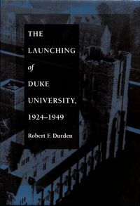 Produktbild: The Launching of Duke University, 1924-1949