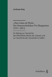 Produktbild: "Das Leben als Werk": Der Staatsrechtler Yvo Hangartner (1933 - 2013)