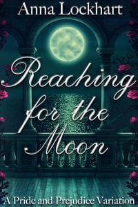 Produktbild: Reaching for the Moon: A Pride and Prejudice Variation