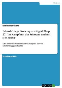 Produktbild: Edvard Griegs Streichquartett g-Moll op. 27. "Im Kampf mit der Substanz und mit sich selbst"