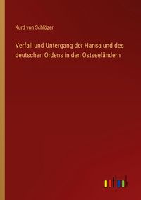 Produktbild: Verfall und Untergang der Hansa und des deutschen Ordens in den Ostseel&auml;ndern