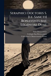 Produktbild: Seraphici Doctoris S. [i.e. Sancti] Bonaventurae Legendae Duae