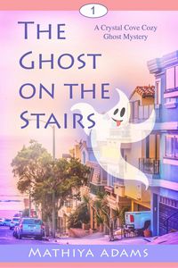 Produktbild: The Ghost on the Stairs (Crystal Cove Cozy Ghost Mysteries, #1)