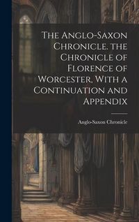 Produktbild: The Anglo-Saxon Chronicle. the Chronicle of Florence of Worcester, With a Continuation and Appendix