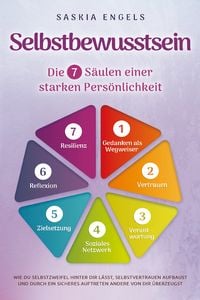 Produktbild: Selbstbewusstsein &ndash; Die 7 S&auml;ulen einer starken Pers&ouml;nlichkeit: Wie du Selbstzweifel hinter dir l&auml;sst, Selbstvertrauen aufbaust und durch ein sicheres