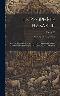 Produktbild: Le proph&egrave;te Habakuk; introduction, critique et ex&eacute;g&egrave;se, avec examen sp&eacute;cial des commentaires Rabbiniques du Talmud et de la tradition; Volume 00