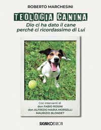 Produktbild: Teologia canina. Dio ci ha dato il cane perch&eacute; ci ricordassimo di Lui