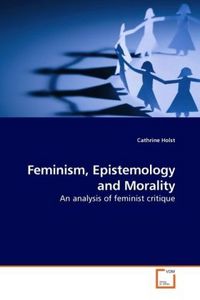 Produktbild: Holst, C: Feminism, Epistemology and Morality
