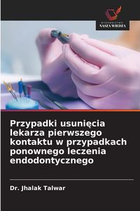 Produktbild: Przypadki usuni&iquest;cia lekarza pierwszego kontaktu w przypadkach ponownego leczenia endodontycznego