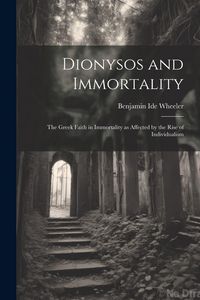 Produktbild: Dionysos and Immortality; the Greek Faith in Immortality as Affected by the Rise of Individualism