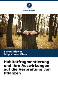Produktbild: Habitatfragmentierung und ihre Auswirkungen auf die Verbreitung von Pflanzen