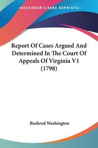 Produktbild: Report Of Cases Argued And Determined In The Court Of Appeals Of Virginia V1 (1798)