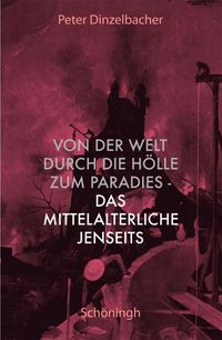 Produktbild: Von der Welt durch die H&ouml;lle zum Paradies - das mittelalterliche Jenseits