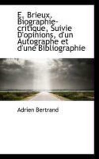 Produktbild: E. Brieux. Biographie-Critique, Suivie D'Opinions, D'Un Autographe Et D'Une Bibliographie