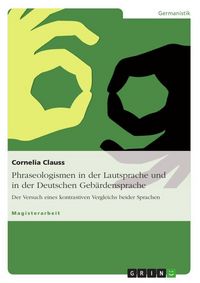 Produktbild: Phraseologismen in der Lautsprache und in der Deutschen Geb&auml;rdensprache