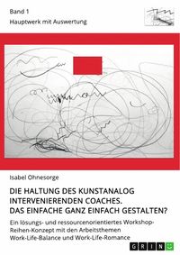 Produktbild: Die Haltung des kunstanalog intervenierenden Coaches. Das Einfache ganz einfach gestalten? Band 1