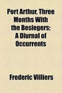 Produktbild: Port Arthur, Three Months with the Besiegers; A Diurnal of Occurrents