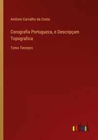 Produktbild: Corografia Portugueza, e Descrip&ccedil;am Topografica
