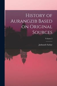 Produktbild: History of Aurangzib Based on Original Sources; Volume 2