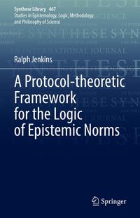 Produktbild: A Protocol-theoretic Framework for the Logic of Epistemic Norms