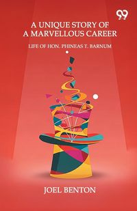 Produktbild: A Unique Story Of A Marvellous Career Life Of Hon. Phineas T. Barnum