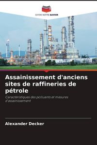 Produktbild: Assainissement d'anciens sites de raffineries de p&eacute;trole