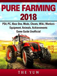 Produktbild: Pure Faming 2018, PS4, PC, Xbox One, Mods, Cheats, Wiki, Workers, Equipment, Animals, Achievements, Game Guide Unofficial
