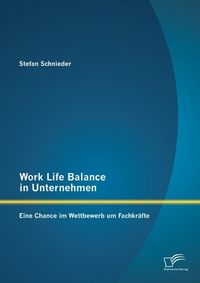 Produktbild: Work Life Balance in Unternehmen: Eine Chance im Wettbewerb um Fachkr&auml;fte