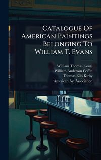 Produktbild: Catalogue Of American Paintings Belonging To William T. Evans