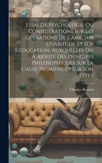 Produktbild: Essai De Psychologie Ou Consid&eacute;rations Sur Les Op&eacute;rations De L'&acirc;me, Sur L'habitude Et Sur L'&eacute;ducation, Auxquelles On A Ajout&eacute; Des Principes Philosophi
