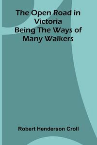 Produktbild: The Open Road in Victoria; Being The Ways of Many Walkers