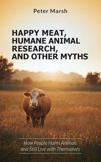 Produktbild: Happy Meat, Humane Animal Research, and Other Myths