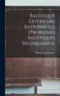 Produktbild: Balistique Ext&eacute;rieure Rationnelle (Probl&egrave;mes Balistiques Secondaires).