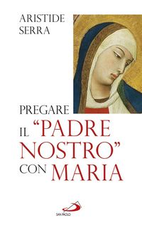 Produktbild: Pregare il "Padre nostro" con Maria. Meditazioni per l'Anno della Fede